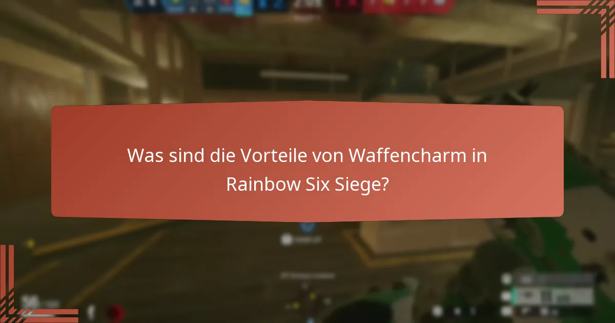 Was sind die Vorteile von Waffencharm in Rainbow Six Siege?