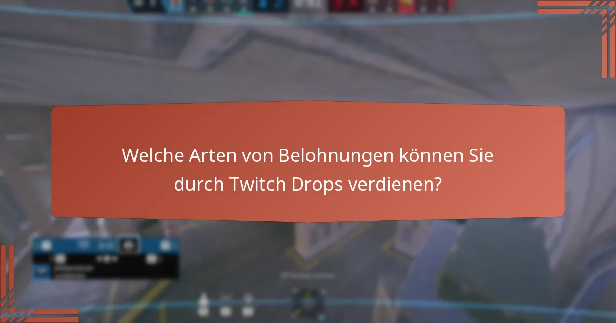 Welche Arten von Belohnungen können Sie durch Twitch Drops verdienen?