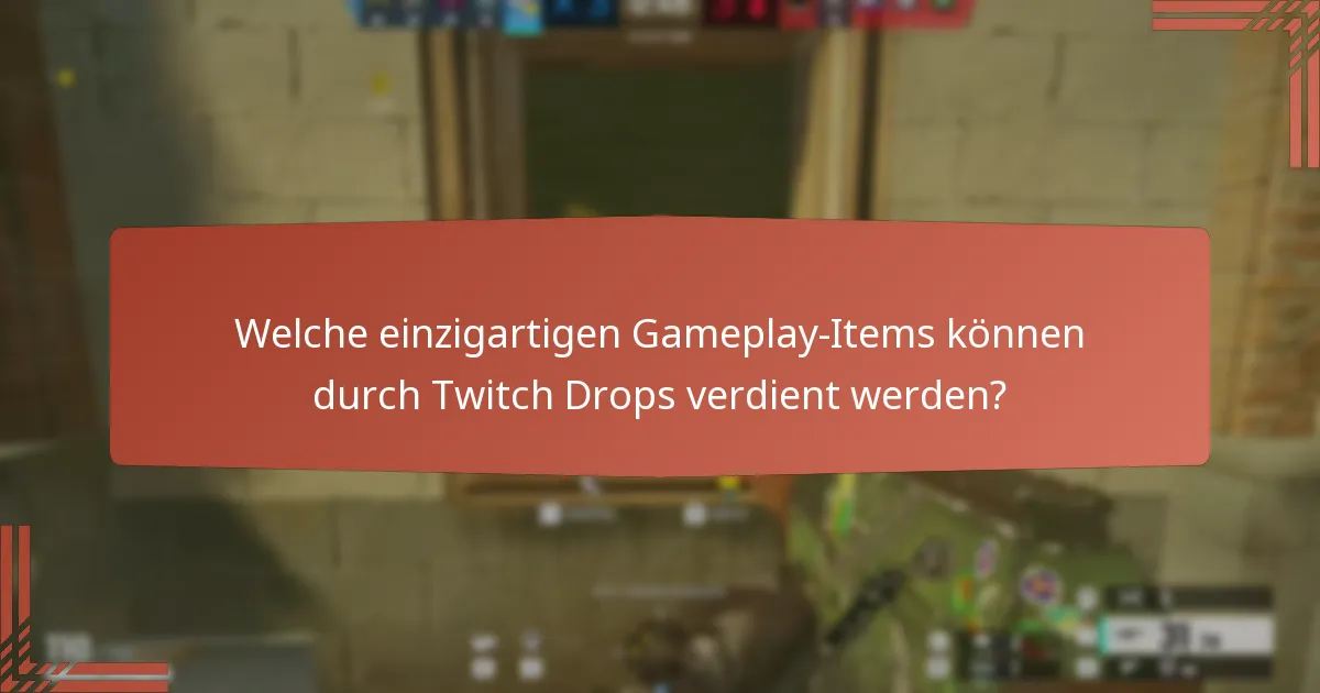 Welche einzigartigen Gameplay-Items können durch Twitch Drops verdient werden?