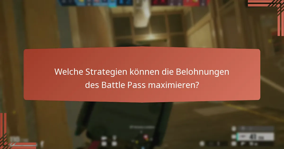 Welche Strategien können die Belohnungen des Battle Pass maximieren?